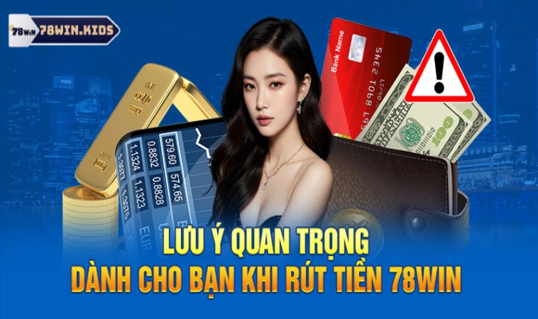 Lưu ý để rút tiền luôn thành công trên 78win
